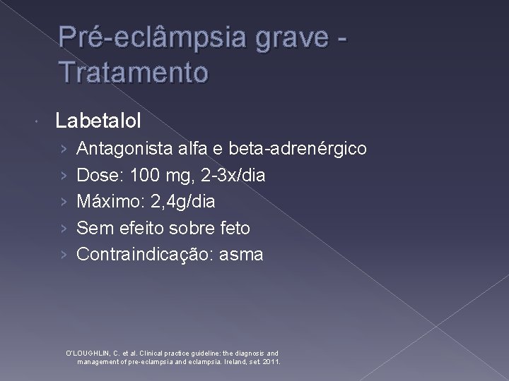 Pré-eclâmpsia grave Tratamento Labetalol › › › Antagonista alfa e beta-adrenérgico Dose: 100 mg,