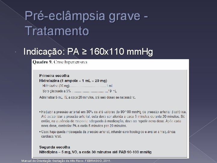 Pré-eclâmpsia grave Tratamento Indicação: PA ≥ 160 x 110 mm. Hg Manual de Orientação