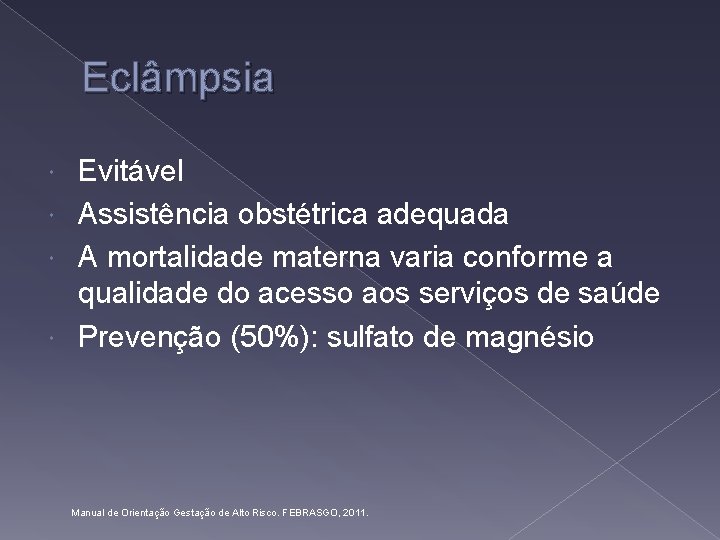 Eclâmpsia Evitável Assistência obstétrica adequada A mortalidade materna varia conforme a qualidade do acesso