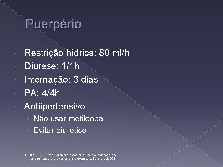 Puerpério Restrição hídrica: 80 ml/h Diurese: 1/1 h Internação: 3 dias PA: 4/4 h