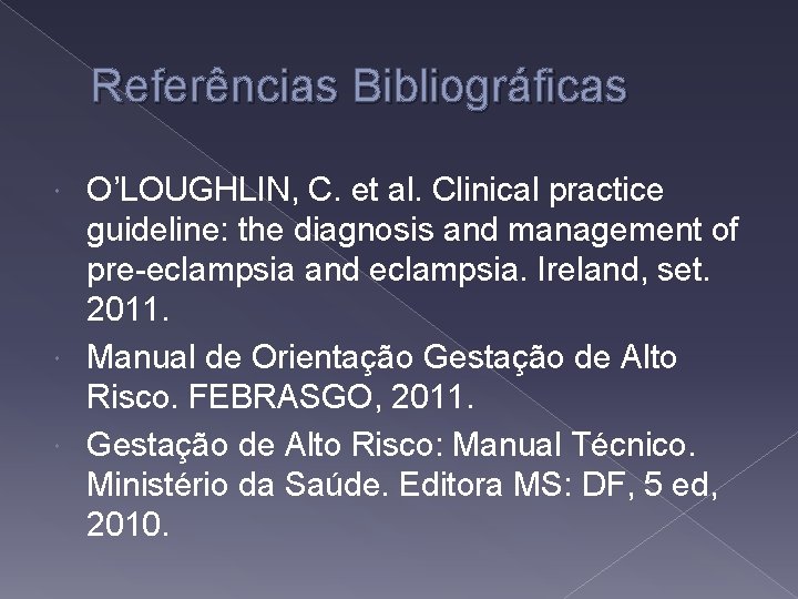 Referências Bibliográficas O’LOUGHLIN, C. et al. Clinical practice guideline: the diagnosis and management of