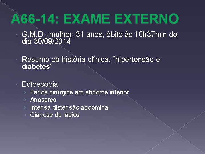 A 66 -14: EXAME EXTERNO G. M. D. , mulher, 31 anos, óbito às