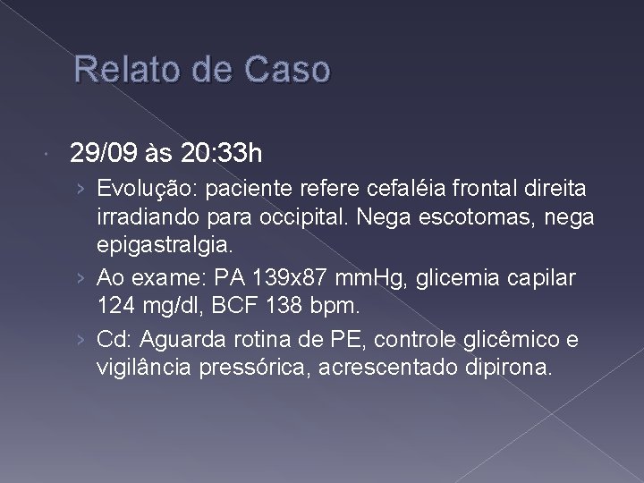 Relato de Caso 29/09 às 20: 33 h › Evolução: paciente refere cefaléia frontal