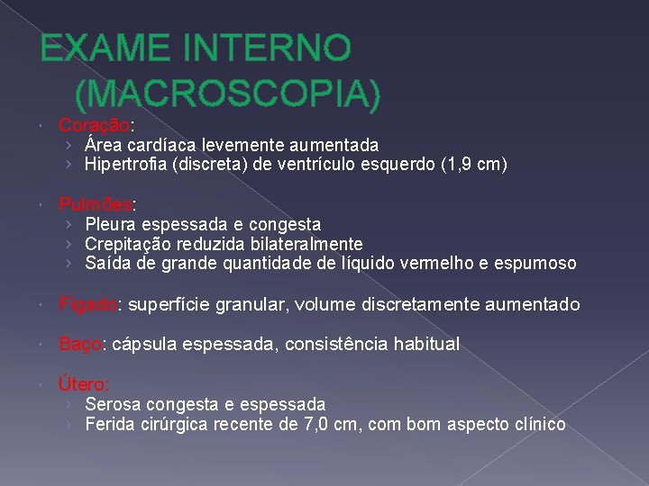 EXAME INTERNO (MACROSCOPIA) Coração: › Área cardíaca levemente aumentada › Hipertrofia (discreta) de ventrículo