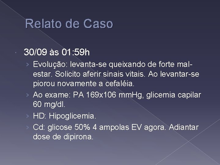 Relato de Caso 30/09 às 01: 59 h › Evolução: levanta-se queixando de forte