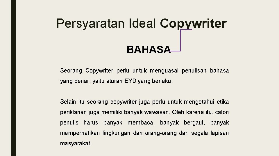 Persyaratan Ideal Copywriter BAHASA Seorang Copywriter perlu untuk menguasai penulisan bahasa yang benar, yaitu