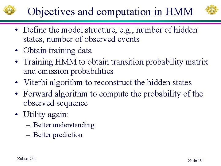 Objectives and computation in HMM • Define the model structure, e. g. , number