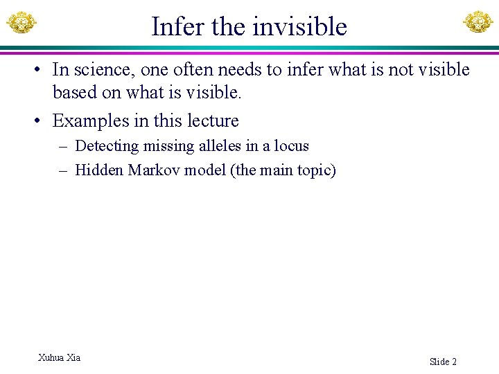 Infer the invisible • In science, one often needs to infer what is not