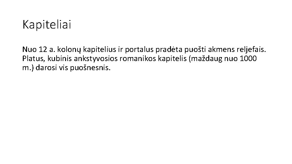Kapiteliai Nuo 12 a. kolonų kapitelius ir portalus pradėta puošti akmens reljefais. Platus, kubinis