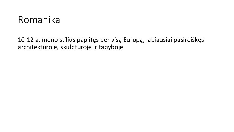 Romanika 10 -12 a. meno stilius paplitęs per visą Europą, labiausiai pasireiškęs architektūroje, skulptūroje