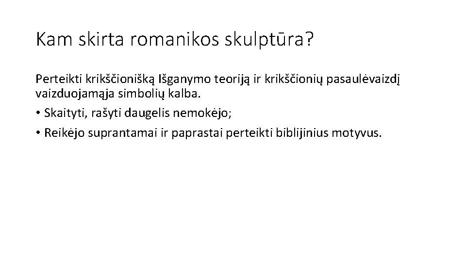 Kam skirta romanikos skulptūra? Perteikti krikščionišką Išganymo teoriją ir krikščionių pasaulėvaizdį vaizduojamąja simbolių kalba.