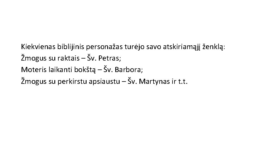 Kiekvienas biblijinis personažas turėjo savo atskiriamąjį ženklą: Žmogus su raktais – Šv. Petras; Moteris