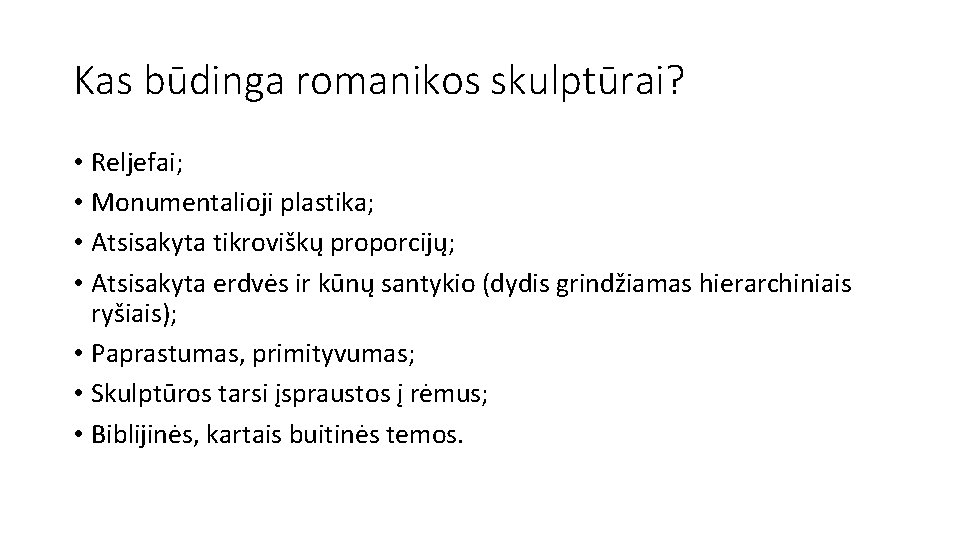 Kas būdinga romanikos skulptūrai? • Reljefai; • Monumentalioji plastika; • Atsisakyta tikroviškų proporcijų; •