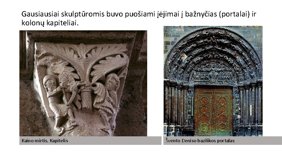 Gausiai skulptūromis buvo puošiami įėjimai į bažnyčias (portalai) ir kolonų kapiteliai. Kaino mirtis. Kapitelis