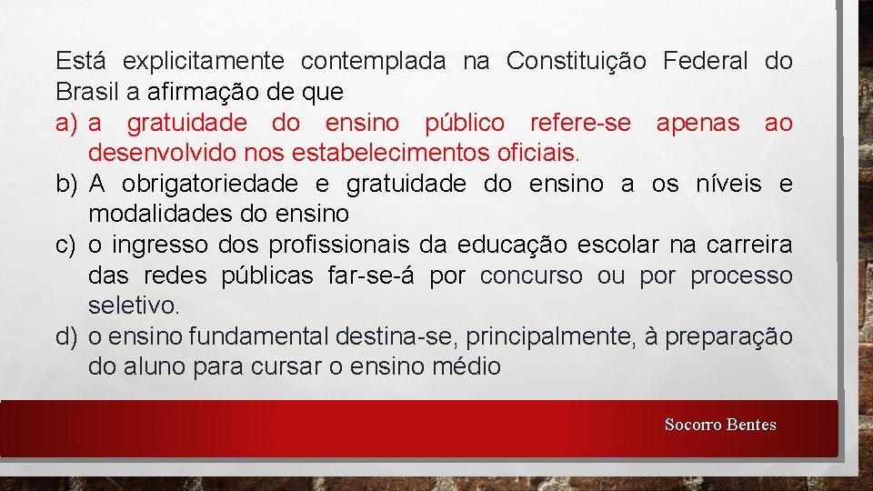 Está explicitamente contemplada na Constituição Federal do Brasil a afirmação de que a) a