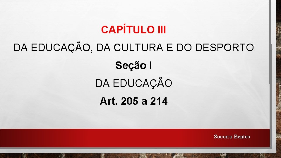 CAPÍTULO III DA EDUCAÇÃO, DA CULTURA E DO DESPORTO Seção I DA EDUCAÇÃO Art.