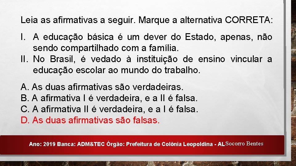 Leia as afirmativas a seguir. Marque a alternativa CORRETA: I. A educação básica é