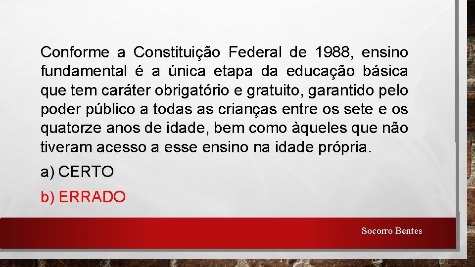 Conforme a Constituição Federal de 1988, ensino fundamental é a única etapa da educação