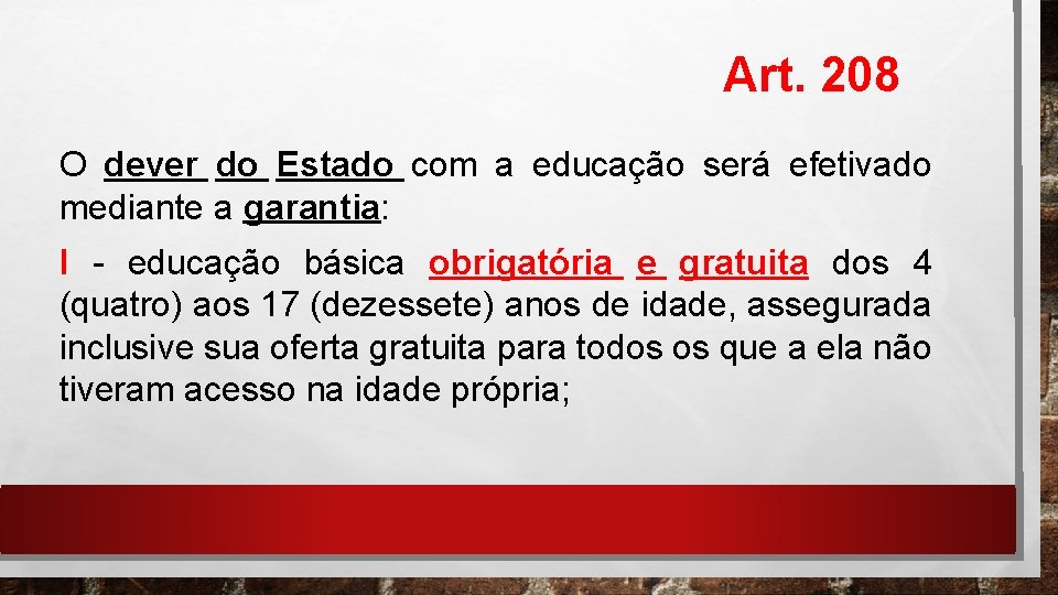 Art. 208 O dever do Estado com a educação será efetivado mediante a garantia: