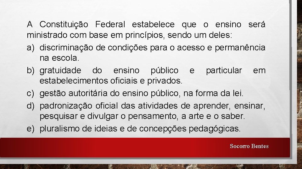 A Constituição Federal estabelece que o ensino será ministrado com base em princípios, sendo