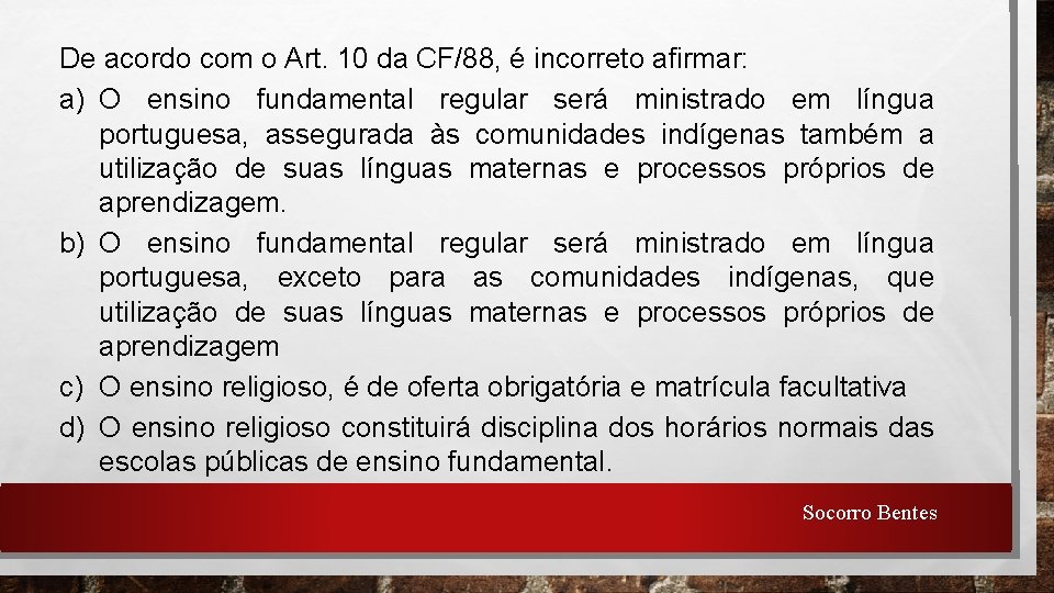 De acordo com o Art. 10 da CF/88, é incorreto afirmar: a) O ensino