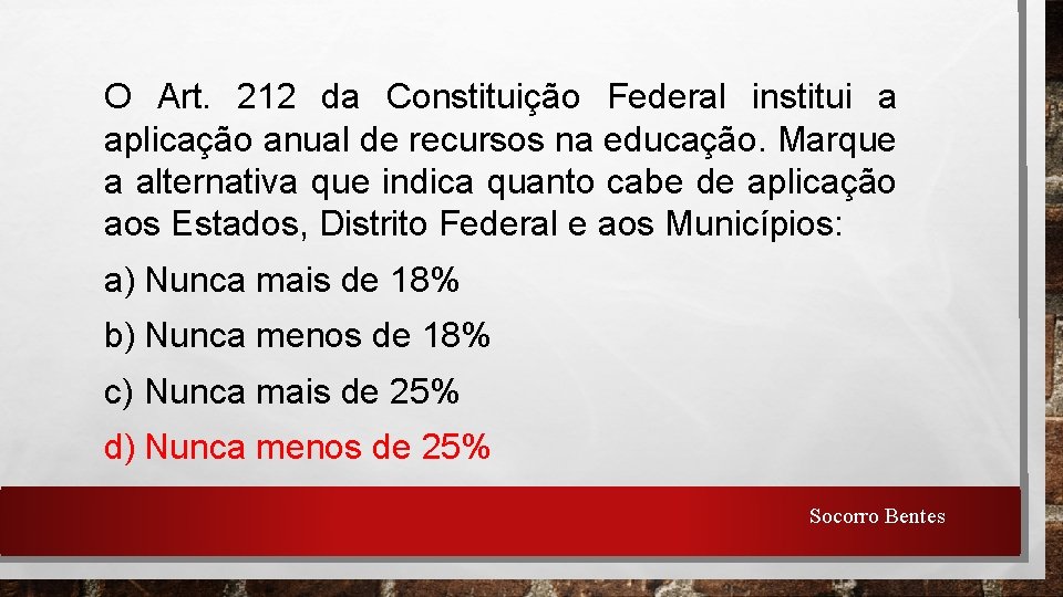 O Art. 212 da Constituição Federal institui a aplicação anual de recursos na educação.