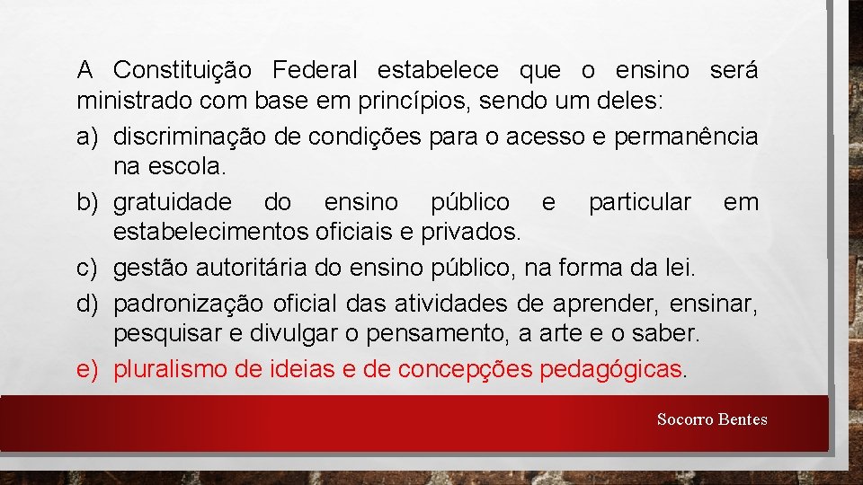 A Constituição Federal estabelece que o ensino será ministrado com base em princípios, sendo