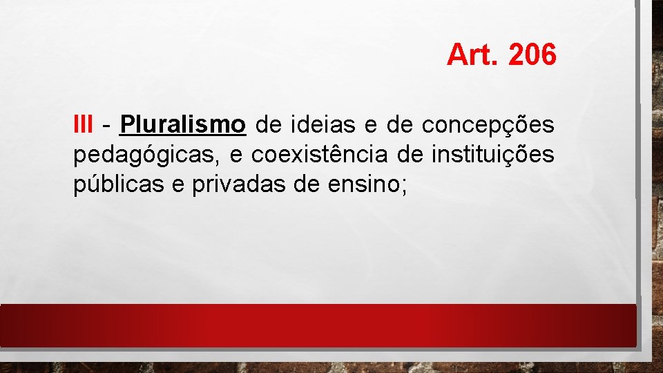 Art. 206 III - Pluralismo de ideias e de concepções pedagógicas, e coexistência de