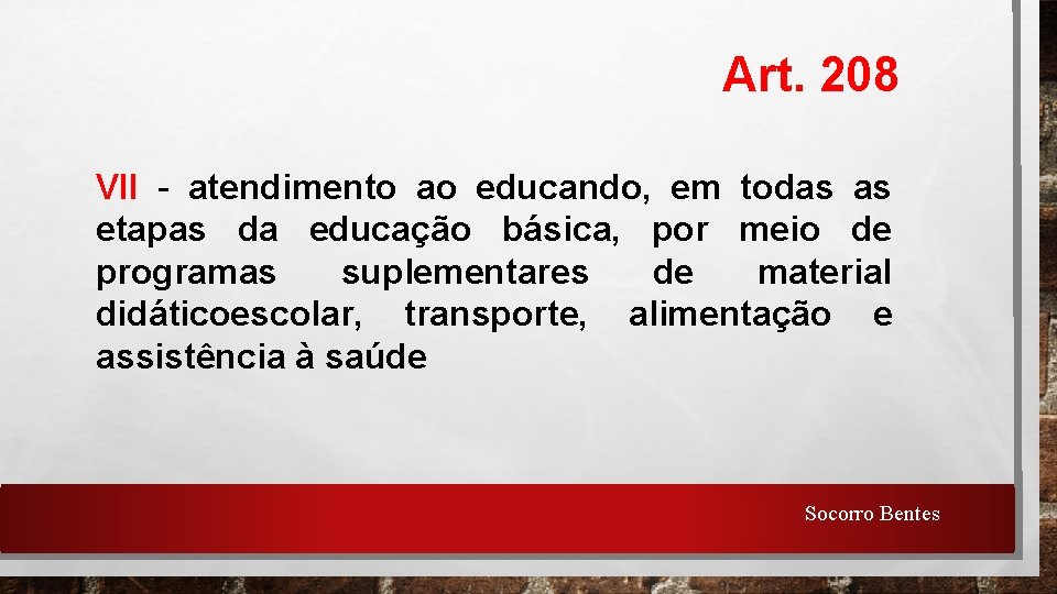 Art. 208 VII - atendimento ao educando, em todas as etapas da educação básica,