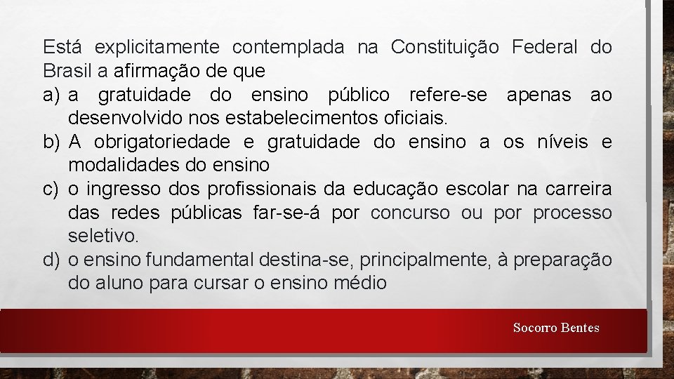 Está explicitamente contemplada na Constituição Federal do Brasil a afirmação de que a) a