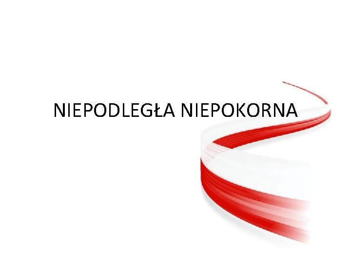 NIEPODLEGŁA NIEPOKORNA 