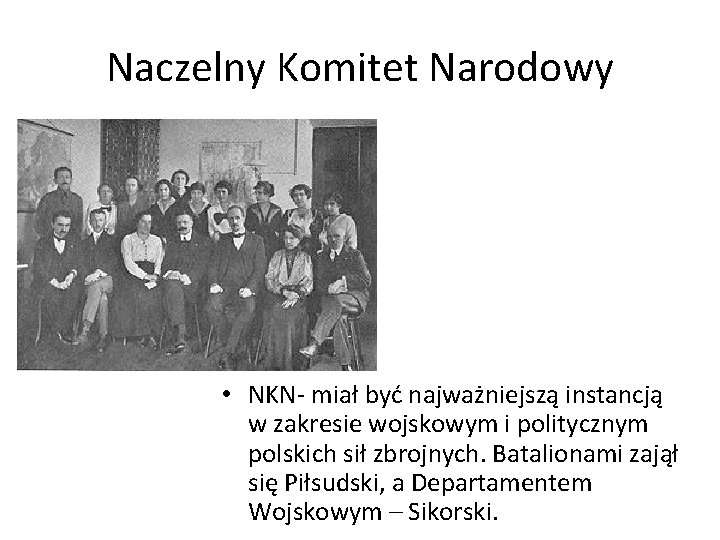 Naczelny Komitet Narodowy • NKN- miał być najważniejszą instancją w zakresie wojskowym i politycznym