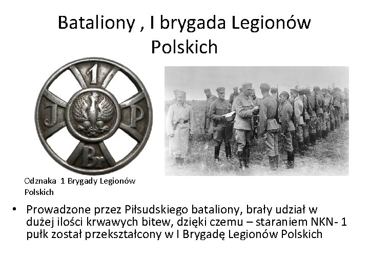 Bataliony , I brygada Legionów Polskich Odznaka 1 Brygady Legionów Polskich • Prowadzone przez