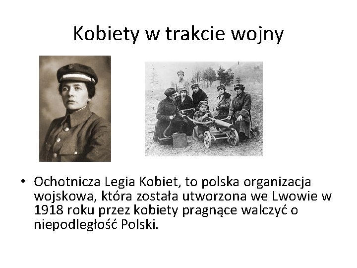 Kobiety w trakcie wojny • Ochotnicza Legia Kobiet, to polska organizacja wojskowa, która została