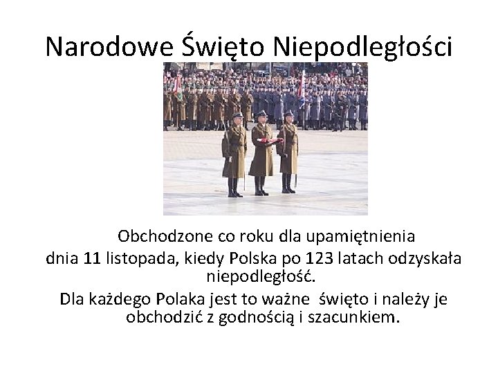 Narodowe Święto Niepodległości Obchodzone co roku dla upamiętnienia dnia 11 listopada, kiedy Polska po