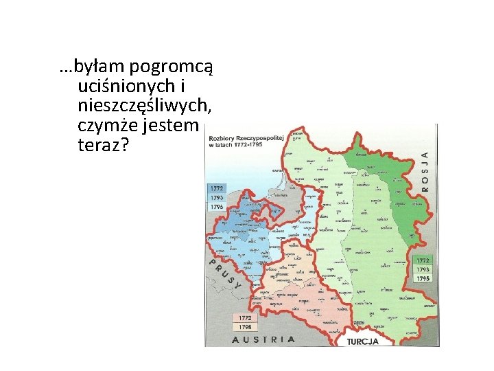 …byłam pogromcą uciśnionych i nieszczęśliwych, czymże jestem teraz? 