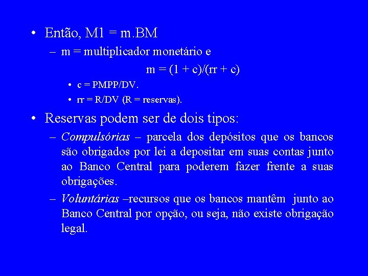 • Então, M 1 = m. BM – m = multiplicador monetário e