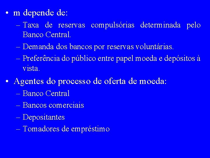  • m depende de: – Taxa de reservas compulsórias determinada pelo Banco Central.