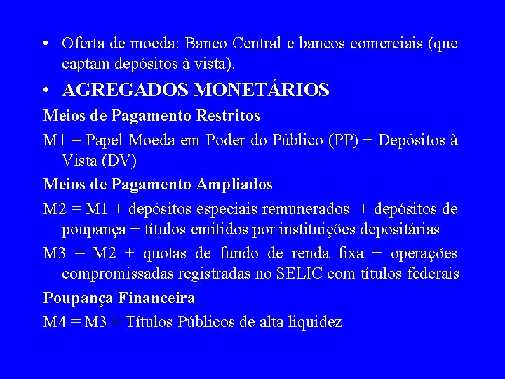  • Oferta de moeda: Banco Central e bancos comerciais (que captam depósitos à