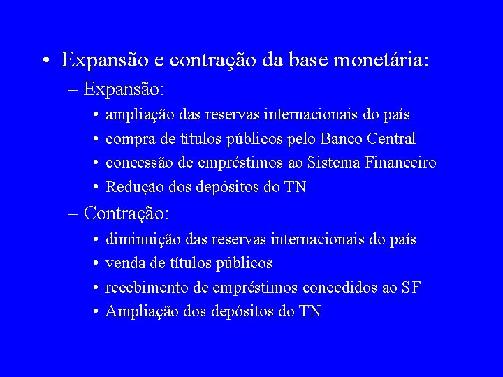  • Expansão e contração da base monetária: – Expansão: • • ampliação das
