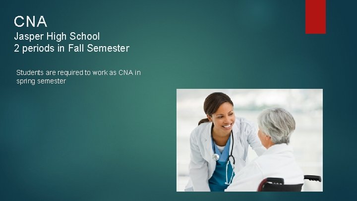 CNA Jasper High School 2 periods in Fall Semester Students are required to work