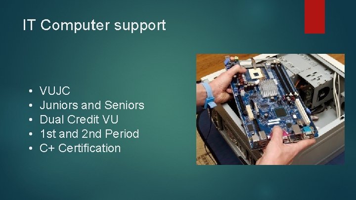 IT Computer support • • • VUJC Juniors and Seniors Dual Credit VU 1