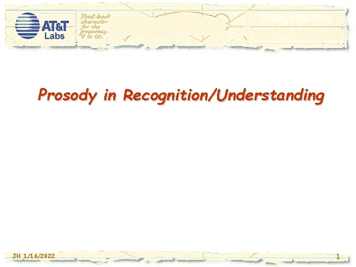 Prosody in Recognition/Understanding JH 1/16/2022 1 