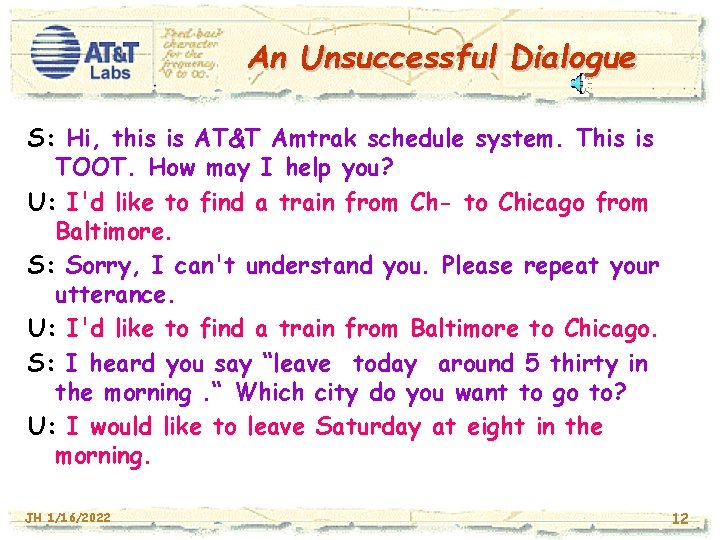 An Unsuccessful Dialogue S: Hi, this is AT&T Amtrak schedule system. This is TOOT.