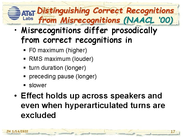 Distinguishing Correct Recognitions from Misrecognitions (NAACL ‘ 00) • Misrecognitions differ prosodically from correct