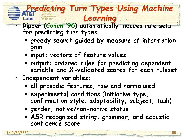 Predicting Turn Types Using Machine Learning • Ripper (Cohen ‘ 96) automatically induces rule