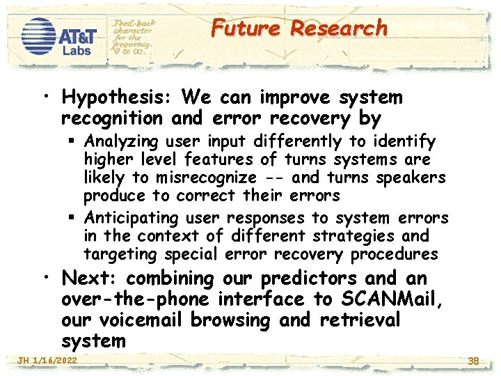 Future Research • Hypothesis: We can improve system recognition and error recovery by §