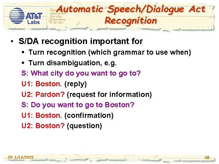 Automatic Speech/Dialogue Act Recognition • S/DA recognition important for § Turn recognition (which grammar