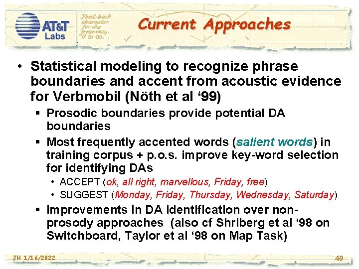 Current Approaches • Statistical modeling to recognize phrase boundaries and accent from acoustic evidence