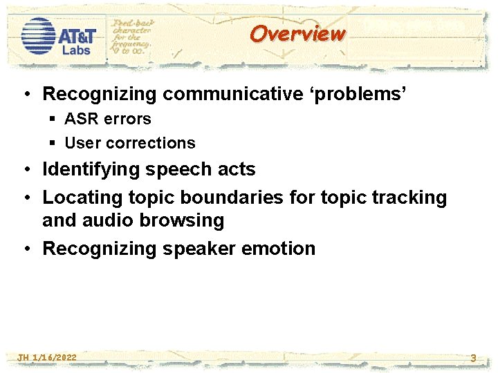 Overview • Recognizing communicative ‘problems’ § ASR errors § User corrections • Identifying speech